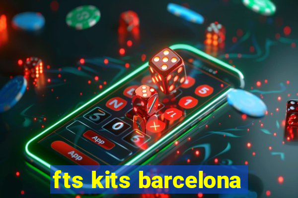 fts kits barcelona